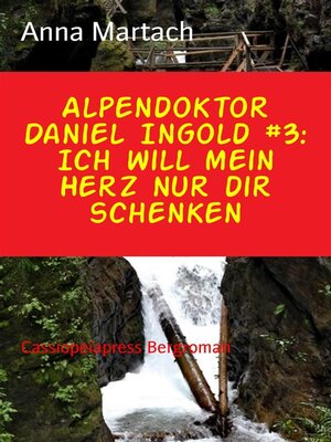 cover image of Alpendoktor Daniel Ingold #3--Ich will mein Herz nur dir schenken